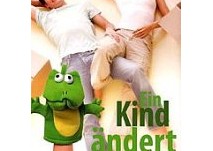 Ein Kind ändert alles - vom Liebesglück zum Familienglück